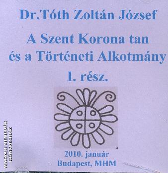 Dr. Tóth Zoltán József - A Szent Korona tan és a Történeti Alkotmány I-II-III