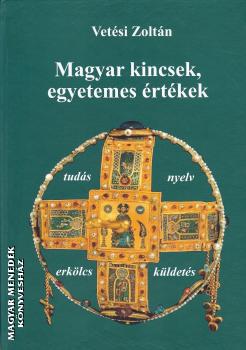 Vetési Zoltán - Magyar kincsek, egyetemes értékek (bővített kiadás)