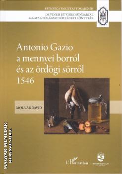 Moln�r D�vid (szerk.) - Antonio Gazio a mennyei borr�l �s az �rd�gi s�rr�l 1546