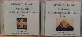 Molnár V. József - Az ősképek és a Magyar Szent Korona I-II.