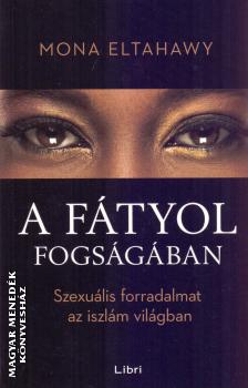 Mona Eltahawy - A fátyol fogságában
