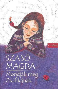 Szab Magda - Mondjk meg Zsfiknak