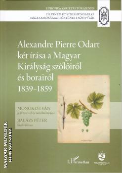 Monok Istv�n (szerk.) - Alexandre Pierre Odart k�t �r�sa a Magyar Kir�lys�g sz�l�ir�l �s borair�l 1839-1859