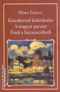 Mra Ferenc - Kincskeres kiskdmn, A magyar paraszt, nek a bzamezkrl