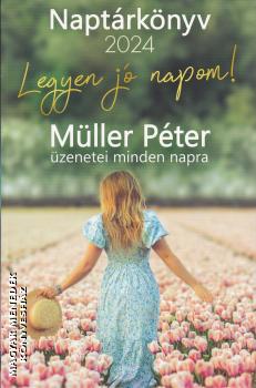 Müller Péter - Legyen jó napom! - Naptárkönyv 2024