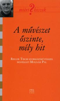Rieger Tibor - A művészet őszinte, mély hit