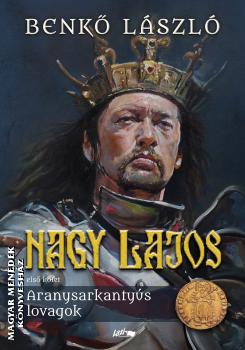 Benkő László - Nagy Lajos I. - Aranysarkantyús lovagok