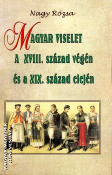 Nagy Rzsa - Magyar viselet a XVIII. szzad vgn s a XIX. szzad elejn