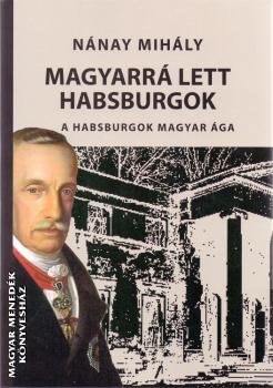 Nánay Mihály - Magyarrá lett Habsburgok