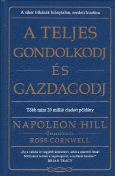 Napoleon Hill - A teljes Gondolkodj s gazdagodj