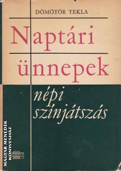 Dömötör Tekla - Naptári ünnepek népi színjátszás - ANTIKVÁR