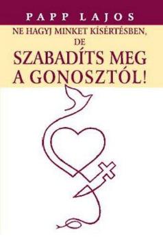 Papp Lajos - Ne hagyj minket kísértésben, de szabadíts meg a gonosztól
