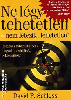 David P Schloss - Ne légy tehetetlen - nem létezik lehetetlen