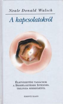 Neale Donald Walsch - A kapcsolatokról ANTIKVÁR