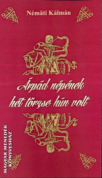 Némati Kálmán - Árpád népének hét törzse hún volt