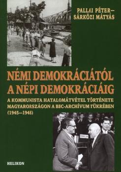 Pallai Péter - Sárközi Mátyás - Némi demokráciától a népi demokráciáig