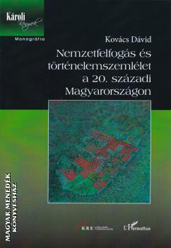 Kovcs Dvid - Nemzetfelfogs s trtnelemszemllet a 20. szzadi Magyarorszgon