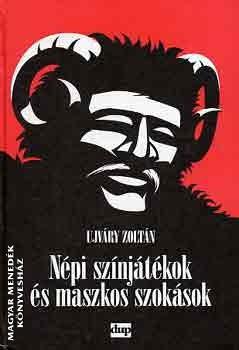 Ujváry Zoltán - Népi színjátékok és maszkos szokások