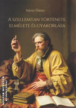 N�rei �d�n - A szellemtan t�rt�nete, elm�lete �s gyakorl�sa