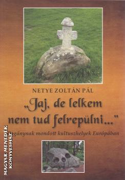 Netye Zoltán Pál - Jaj, de lelkem nem tud felrepülni...