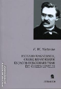 Nietzsche, Friedrich W. - Richard Wagnernek, Georg Brandesnek s Jacob Burckhardtnak rt sszes levelei