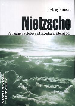 Isztray Simon - Nietzsche - Filozfus szletse a tragdia szellembl