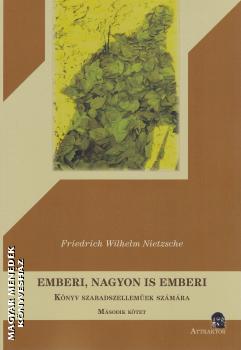 Friedrich Wilhelm Nietzsche - Emberi, nagyon is emberi II.