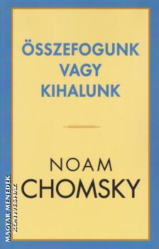 Noam Chomsky - Összefogunk vagy kihalunk