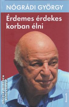 Nógrádi György - Érdemes érdekes korban élni