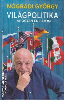 Nógrádi György - Világpolitika, ahogyan én látom