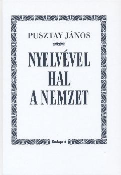 Pusztay J�nos - Nyelv�vel hal a nemzet