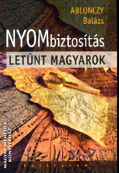 Ablonczy Balázs - Nyombiztosítás - Letűnt magyarok