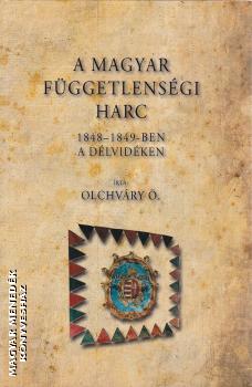 Olchvry dn - A magyar fggetlensgi harc 1848-1849-ben a Dlvidken
