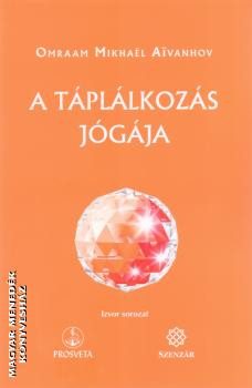 Omraam Mikhael Aivanhov - A táplálkozás jógája