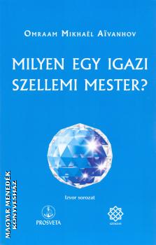 Omraam Mikhael Aivanhov - Milyen egy igazi szellemi mester?