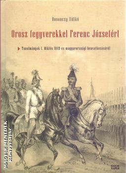 Rosonczy ildikó - Orosz fegyverekkel Ferenc Józsefért