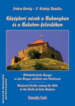 Erdély Károly - E. Kisházi Rozália - Középkori várak a Bakonyban és a Balaton-felvidéken