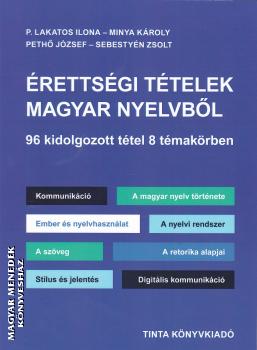 P. Lakatos Ilona - Minya Károly - Pethő József - Sebestyén Zsolt - Érettségi tételek magyar nyelvből