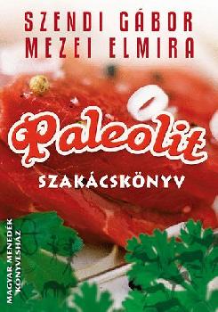 Szendi Gábor Mezei Elmira - Paleolit szakácskönyv