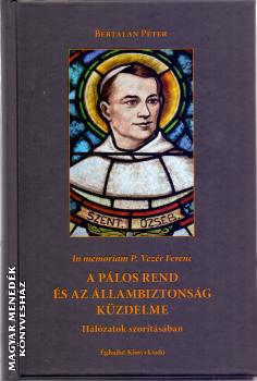Bertalan Péter - A Pálos Rend és az állambiztonság küzdelme