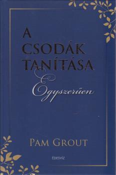 Pam Grout - A csodk tantsa egyszeren