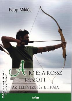 Papp Miklós - A jó és a rossz között