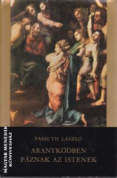 Passuth L�szl� - Aranyk�dben f�znak az istenek ANTIKV�R