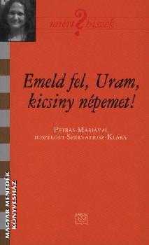 Petrás Mária - Emeld fel, Uram, kicsiny népemet!