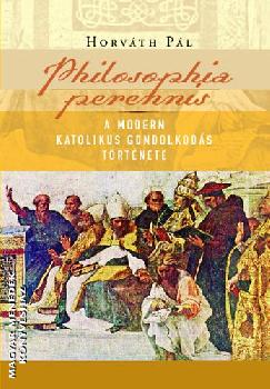 Horváth Pál - Philosophia perennis - A modern katolikus gondolkodás története