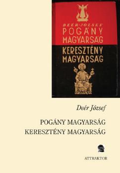 Deér József - Pogány magyarság   Keresztény magyarság