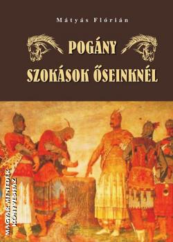 Pogány szokások őseinknél-Mátyás Flórián-Könyv-Nemzeti Örökség-Magyar  Menedék Könyvesház