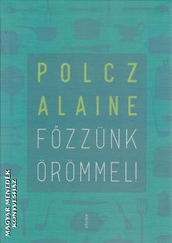 Polcz Alaine - Főzzünk örömmel!