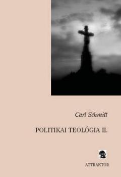 Schmitt, Carl - Politikai teológia II.