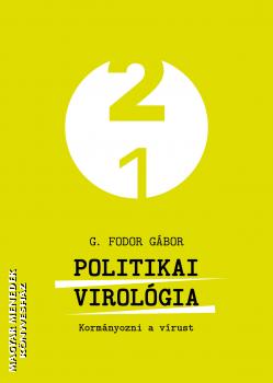 G. Fodor Gábor - Politikai virológia - kormányozni a vírust